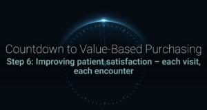 Step 6: Improving patient satisfaction – each visit, each encounter